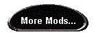 More Mods...